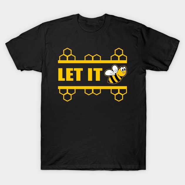 Let It BEE Beekeepers Beekeeping T-Shirt by Streetwear KKS